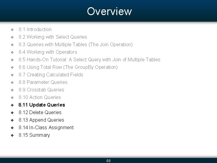 Overview v 8. 1 Introduction v 8. 2 Working with Select Queries v 8.