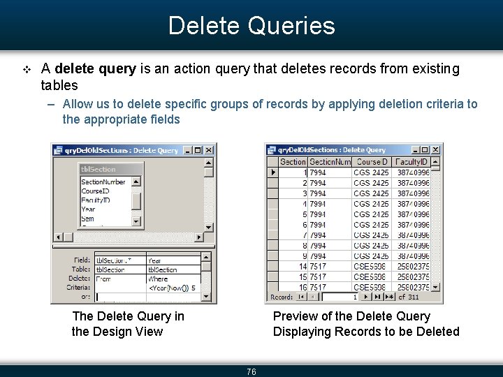 Delete Queries v A delete query is an action query that deletes records from