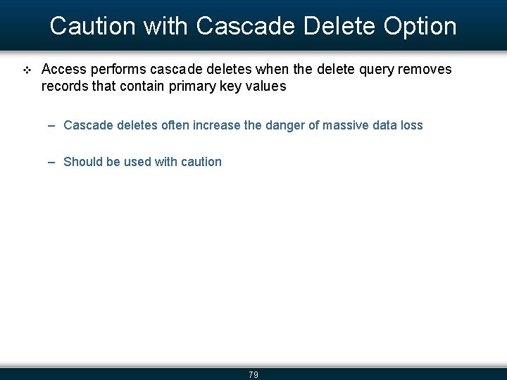 Caution with Cascade Delete Option v Access performs cascade deletes when the delete query