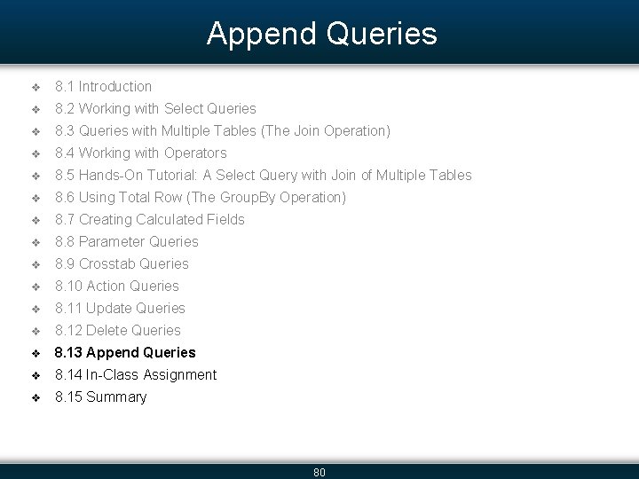 Append Queries v 8. 1 Introduction v 8. 2 Working with Select Queries v