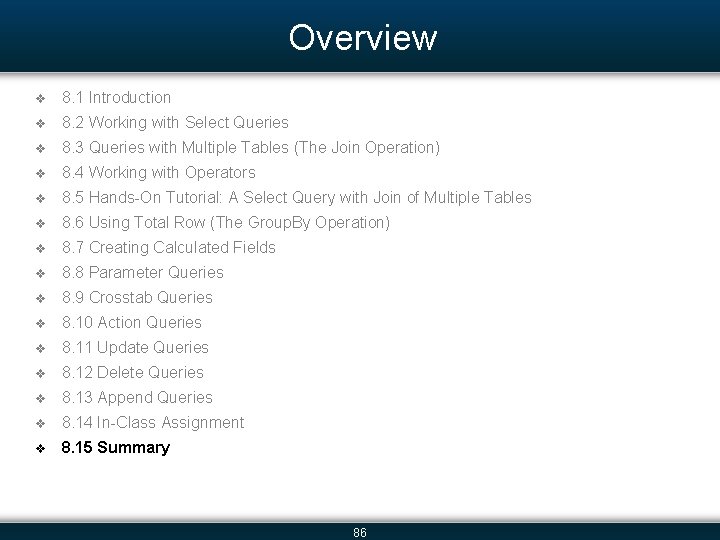Overview v 8. 1 Introduction v 8. 2 Working with Select Queries v 8.