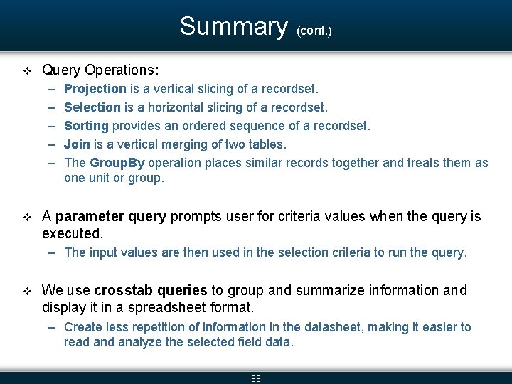 Summary (cont. ) v Query Operations: – – – v Projection is a vertical