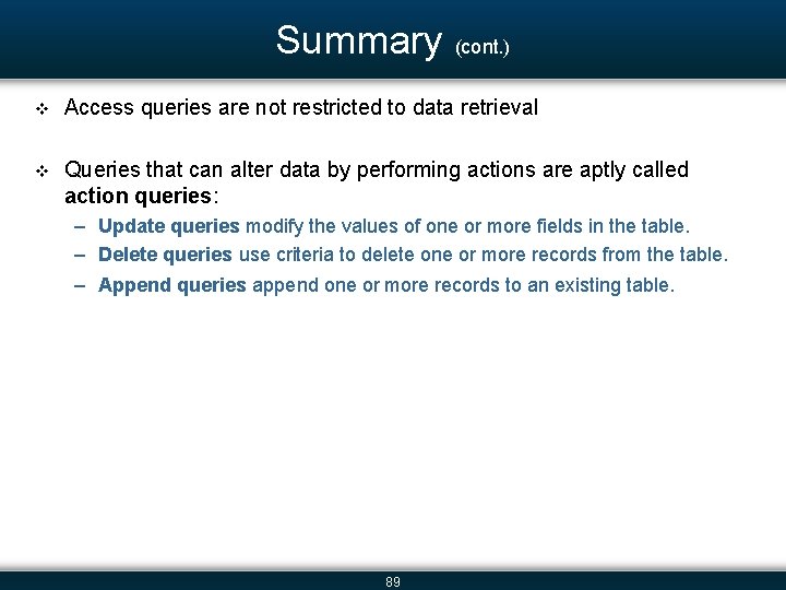 Summary (cont. ) v Access queries are not restricted to data retrieval v Queries