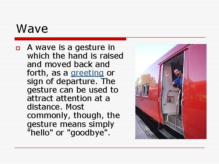 Wave o A wave is a gesture in which the hand is raised and
