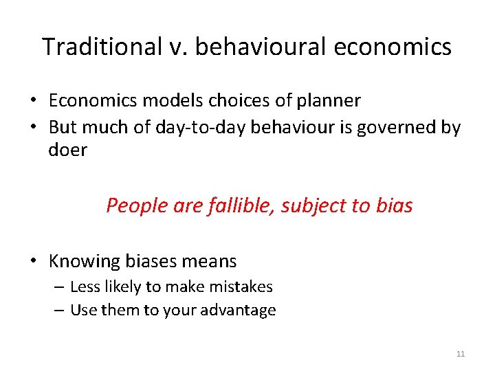 Traditional v. behavioural economics • Economics models choices of planner • But much of