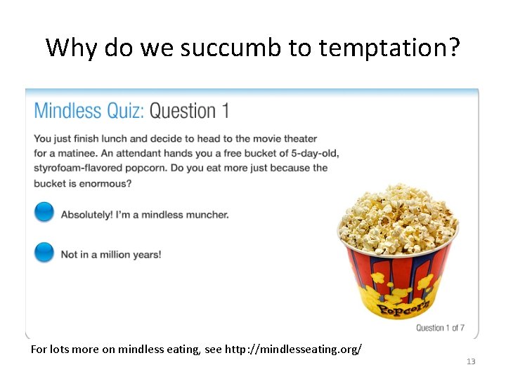 Why do we succumb to temptation? For lots more on mindless eating, see http: