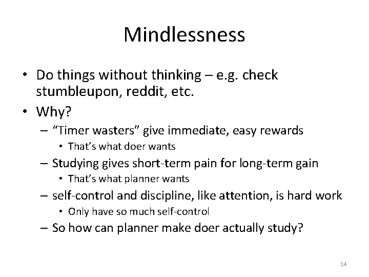 Mindlessness • Do things without thinking – e. g. check stumbleupon, reddit, etc. •