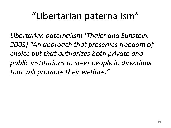 “Libertarian paternalism” Libertarian paternalism (Thaler and Sunstein, 2003) “An approach that preserves freedom of
