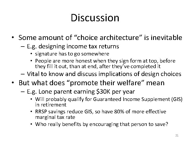 Discussion • Some amount of “choice architecture” is inevitable – E. g. designing income
