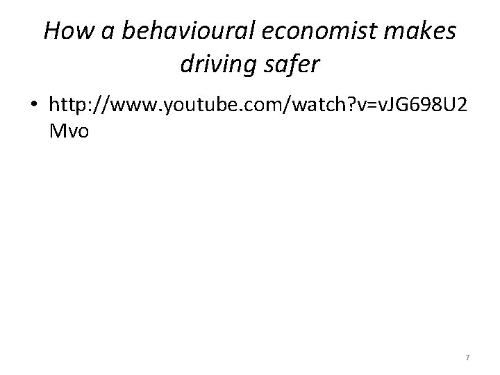 How a behavioural economist makes driving safer • http: //www. youtube. com/watch? v=v. JG