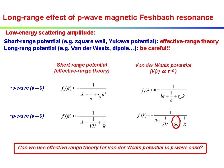 Long-range effect of p-wave magnetic Feshbach resonance Low-energy scattering amplitude: Short-range potential (e. g.