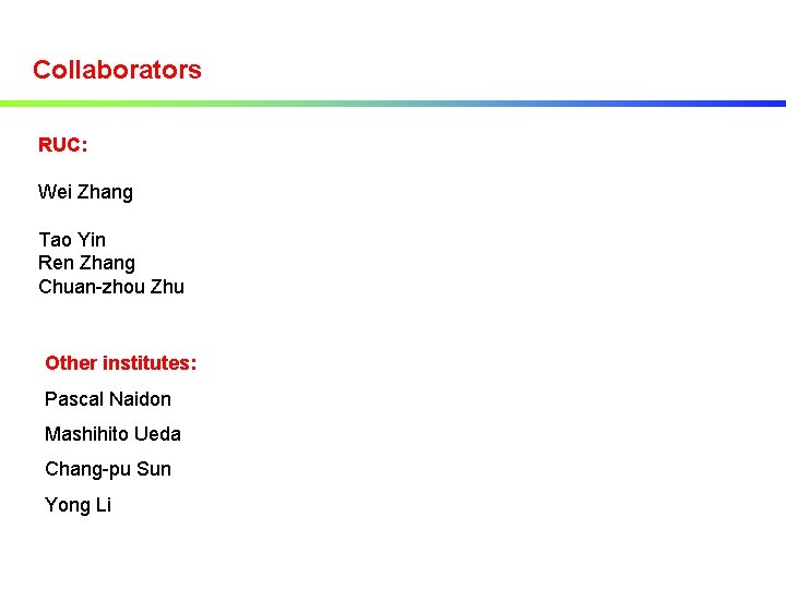 Collaborators RUC: Wei Zhang Tao Yin Ren Zhang Chuan-zhou Zhu Other institutes: Pascal Naidon