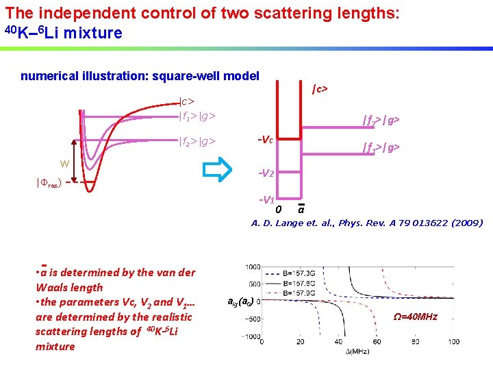 The independent control of two scattering lengths: 40 K– 6 Li mixture numerical illustration: