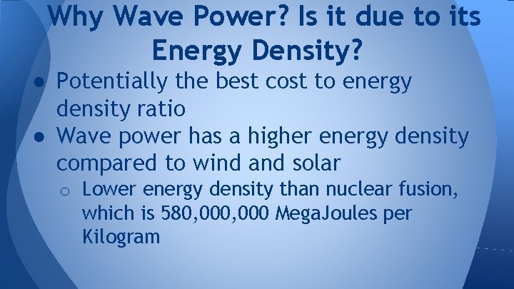 Why Wave Power? Is it due to its Energy Density? ● Potentially the best