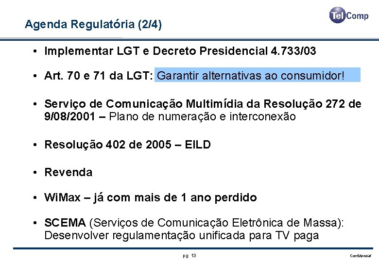 Agenda Regulatória (2/4) • Implementar LGT e Decreto Presidencial 4. 733/03 • Art. 70