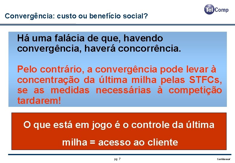 Convergência: custo ou benefício social? Há uma falácia de que, havendo convergência, haverá concorrência.