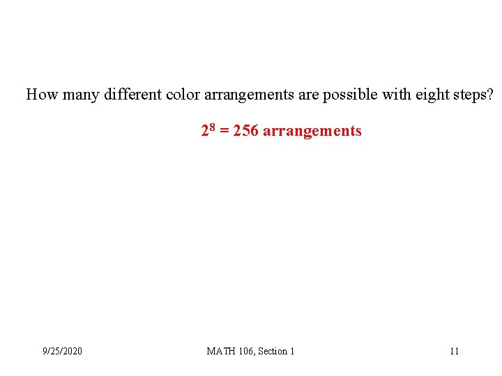 How many different color arrangements are possible with eight steps? 28 = 256 arrangements