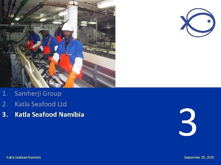 1. Samherji Group 2. Katla Seafood Ltd 3. Katla Seafood Namibia 3 September 25,
