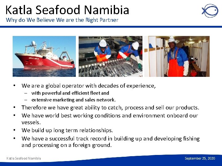 Katla Seafood Namibia Why do We Believe We are the Right Partner • We
