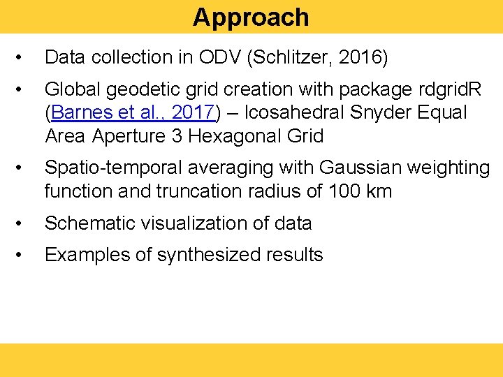 Approach • Data collection in ODV (Schlitzer, 2016) • Global geodetic grid creation with