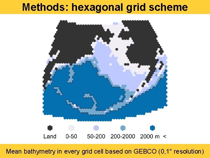 Methods: hexagonal grid scheme Mean bathymetry in every grid cell based on GEBCO (0,