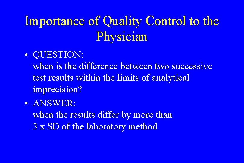 Importance of Quality Control to the Physician • QUESTION: when is the difference between