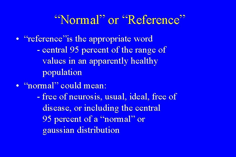 “Normal” or “Reference” • “reference”is the appropriate word - central 95 percent of the