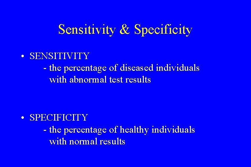 Sensitivity & Specificity • SENSITIVITY - the percentage of diseased individuals with abnormal test