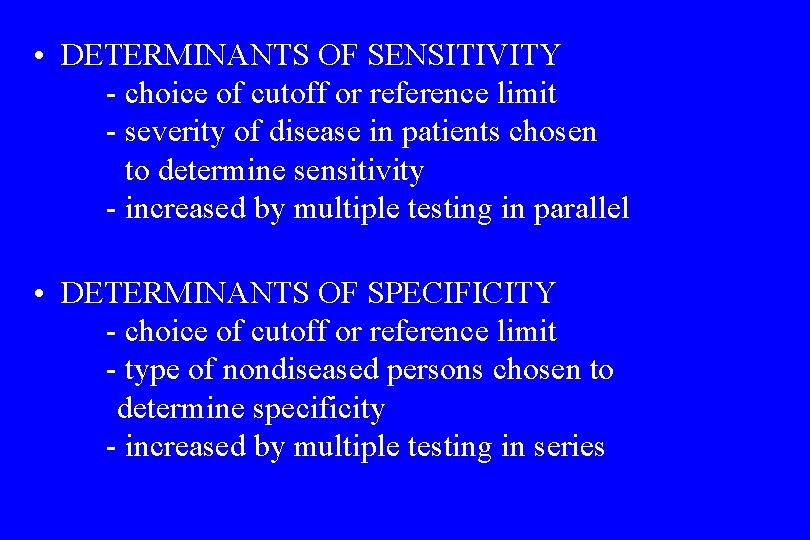  • DETERMINANTS OF SENSITIVITY - choice of cutoff or reference limit - severity