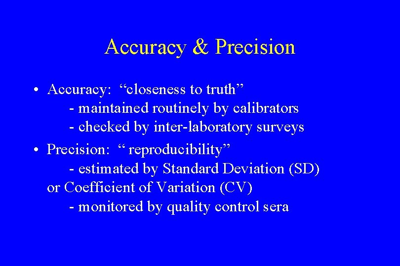 Accuracy & Precision • Accuracy: “closeness to truth” - maintained routinely by calibrators -