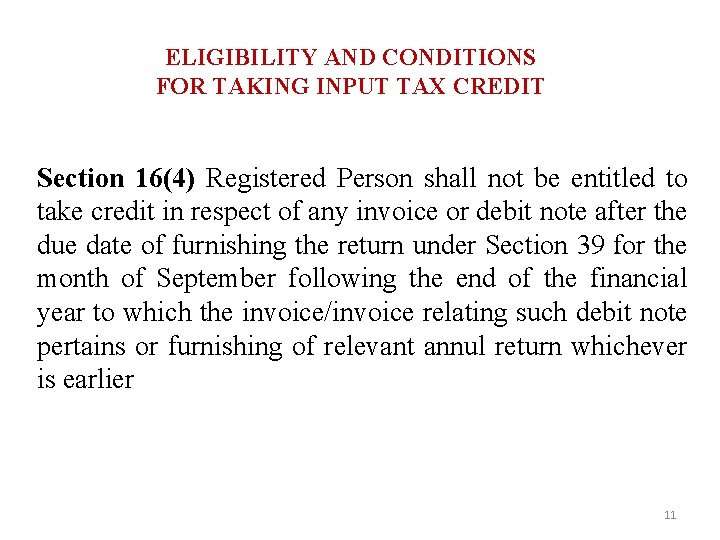 ELIGIBILITY AND CONDITIONS FOR TAKING INPUT TAX CREDIT Section 16(4) Registered Person shall not