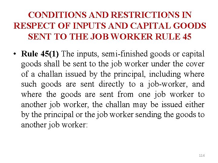 CONDITIONS AND RESTRICTIONS IN RESPECT OF INPUTS AND CAPITAL GOODS SENT TO THE JOB