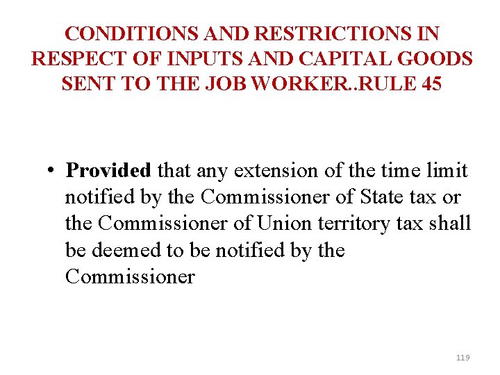 CONDITIONS AND RESTRICTIONS IN RESPECT OF INPUTS AND CAPITAL GOODS SENT TO THE JOB