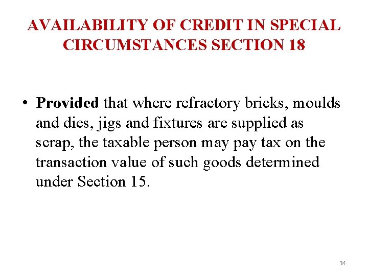 AVAILABILITY OF CREDIT IN SPECIAL CIRCUMSTANCES SECTION 18 • Provided that where refractory bricks,