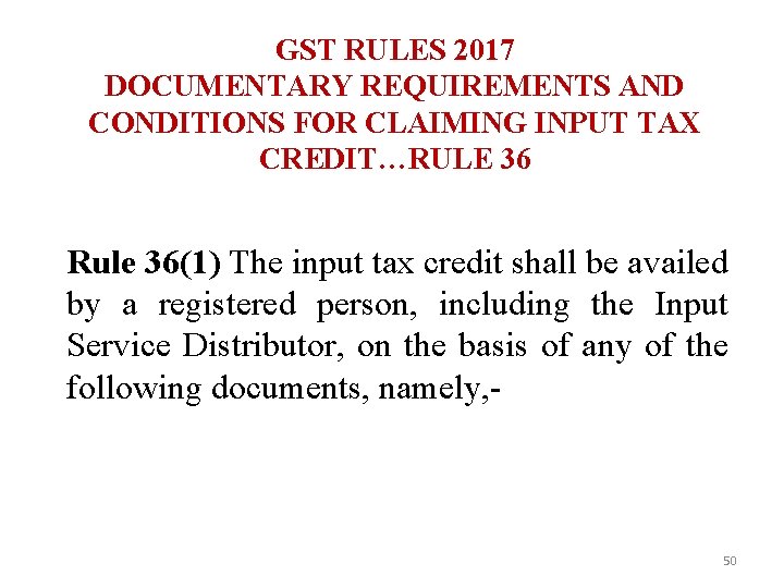 GST RULES 2017 DOCUMENTARY REQUIREMENTS AND CONDITIONS FOR CLAIMING INPUT TAX CREDIT…RULE 36 Rule