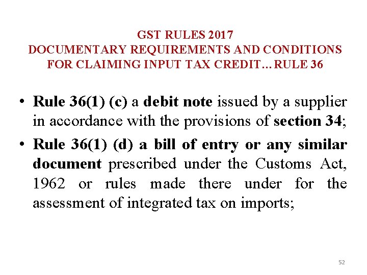 GST RULES 2017 DOCUMENTARY REQUIREMENTS AND CONDITIONS FOR CLAIMING INPUT TAX CREDIT…RULE 36 •