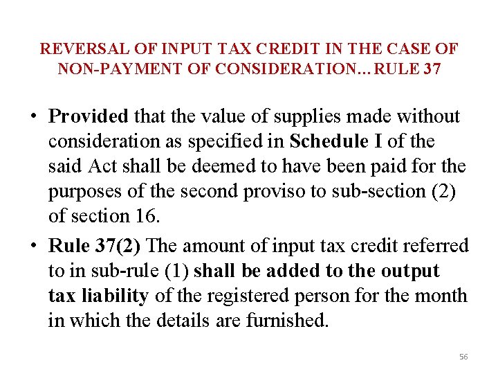 REVERSAL OF INPUT TAX CREDIT IN THE CASE OF NON-PAYMENT OF CONSIDERATION…RULE 37 •