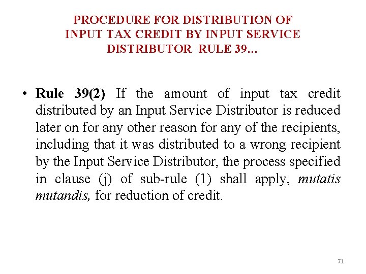 PROCEDURE FOR DISTRIBUTION OF INPUT TAX CREDIT BY INPUT SERVICE DISTRIBUTOR RULE 39… •