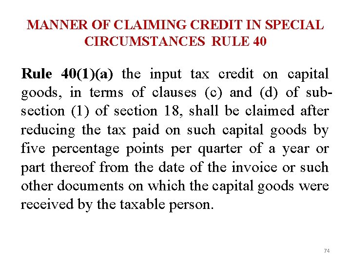 MANNER OF CLAIMING CREDIT IN SPECIAL CIRCUMSTANCES RULE 40 Rule 40(1)(a) the input tax