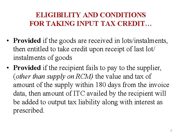 ELIGIBILITY AND CONDITIONS FOR TAKING INPUT TAX CREDIT… • Provided if the goods are