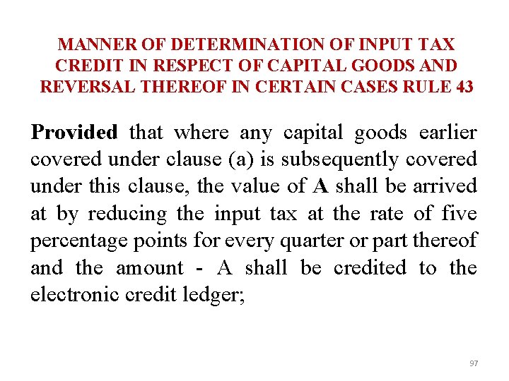 MANNER OF DETERMINATION OF INPUT TAX CREDIT IN RESPECT OF CAPITAL GOODS AND REVERSAL