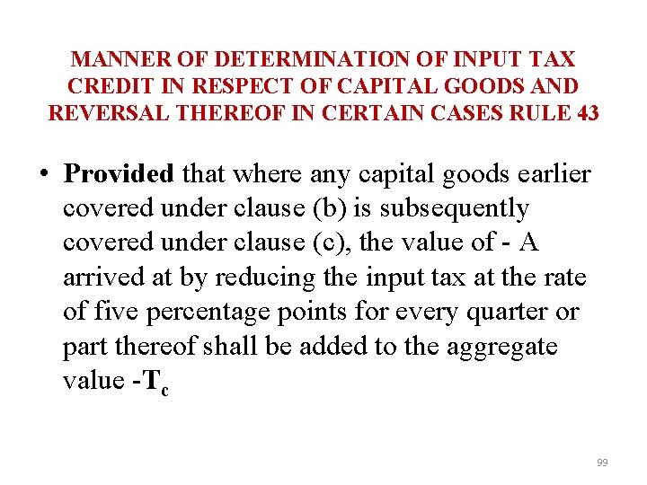 MANNER OF DETERMINATION OF INPUT TAX CREDIT IN RESPECT OF CAPITAL GOODS AND REVERSAL