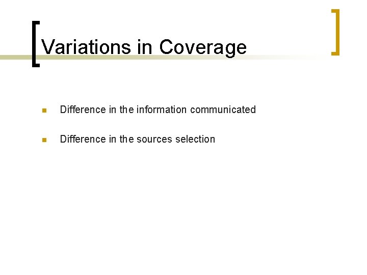 Variations in Coverage n Difference in the information communicated n Difference in the sources