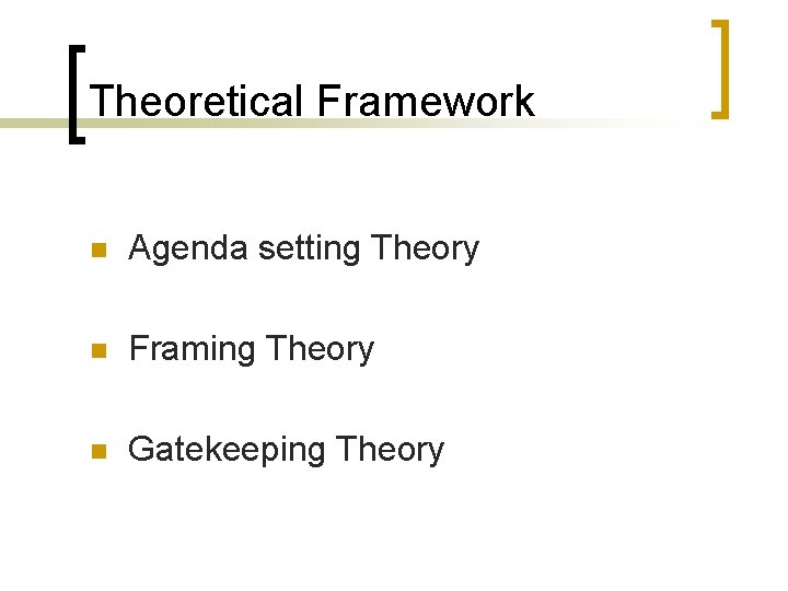 Theoretical Framework n Agenda setting Theory n Framing Theory n Gatekeeping Theory 