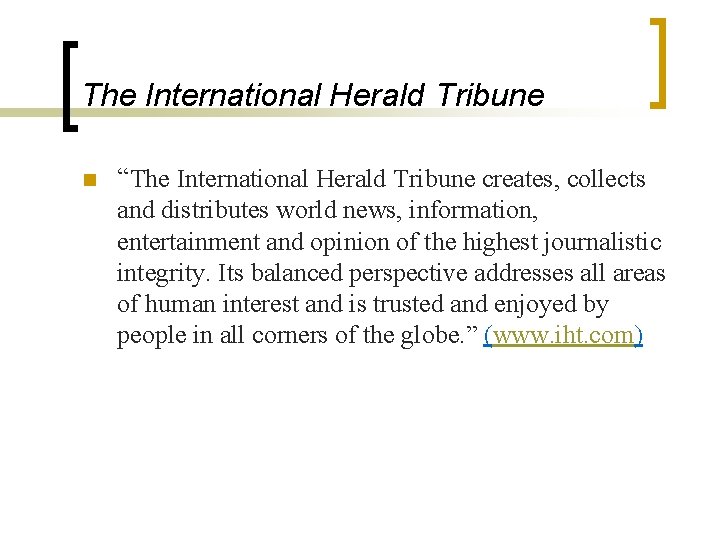 The International Herald Tribune n “The International Herald Tribune creates, collects and distributes world