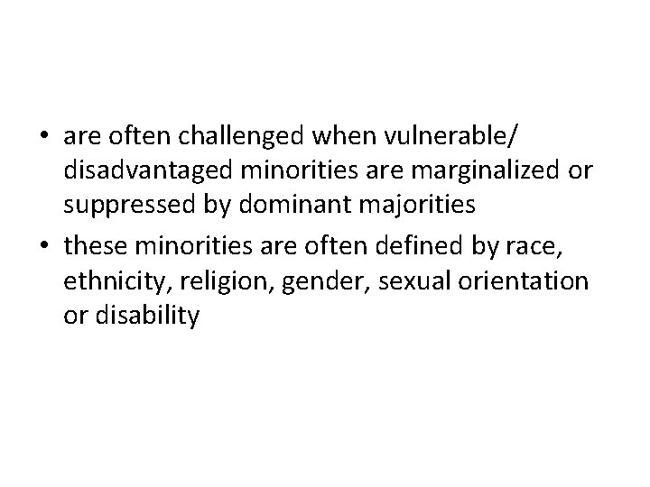  • are often challenged when vulnerable/ disadvantaged minorities are marginalized or suppressed by