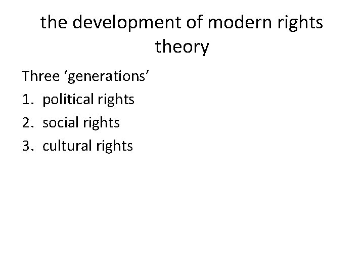the development of modern rights theory Three ‘generations’ 1. political rights 2. social rights