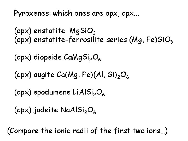 Pyroxenes: which ones are opx, cpx. . . (opx) enstatite Mg. Si. O 3