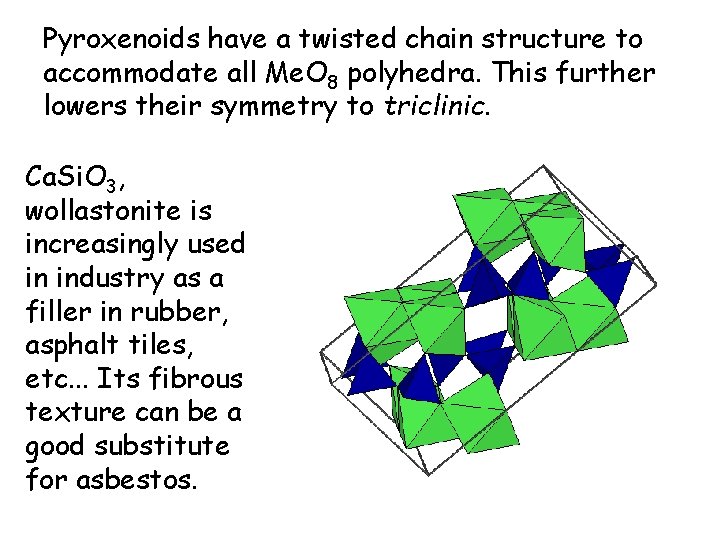 Pyroxenoids have a twisted chain structure to accommodate all Me. O 8 polyhedra. This