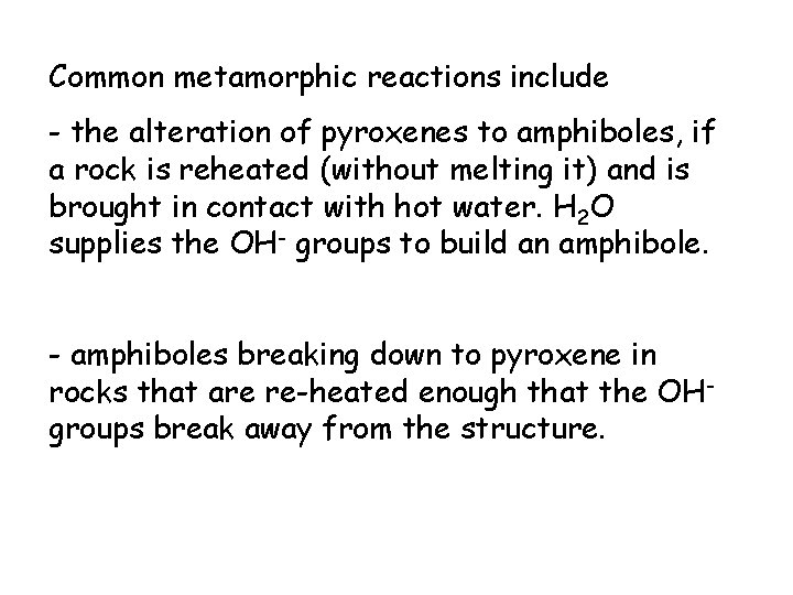 Common metamorphic reactions include - the alteration of pyroxenes to amphiboles, if a rock